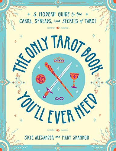 The Only Tarot Book You'll Ever Need: A Modern Guide to the Cards, Spreads, and Secrets of Tarot von Simon & Schuster